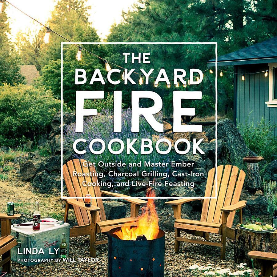 The Backyard Fire Cookbook